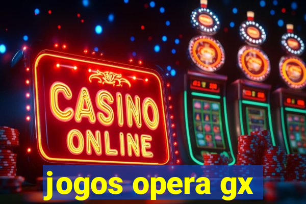 jogos opera gx